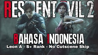Resident Evil 2 Remake - Bahasa Indonesia | Leon A - S  Rank - No Cutscene Skip - No Commentary