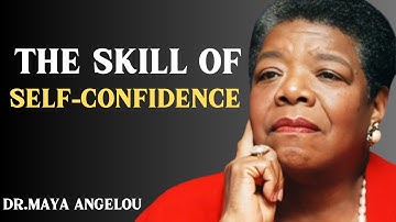 THE SKILL OF SELF CONFIDENCE : BEST SPEECH BY MAYA ANGELOU
