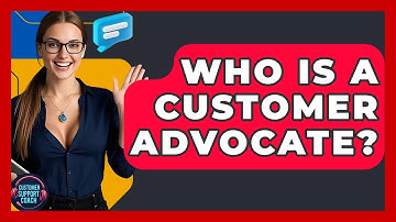 Who Is A Customer Advocate? - Customer Support Coach