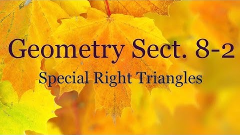 Geometry 8.2 - Special Right Triangles