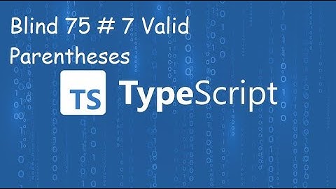 Valid Parentheses - Blind 75 Problem 7 - Typescript