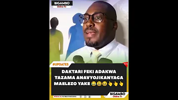 TAZAMA DAKTARI FEKI ALIVYODAKWA MSIKILIZE ANAVYOCHANGANYA MAELEZO 