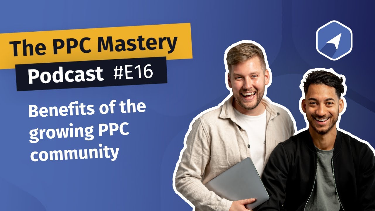 E16 - Benefits of the growing PPC community - The PPC Mastery Podcast ...