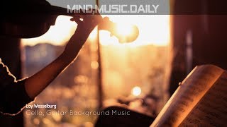 Cello & Guitar Background Music by Loy Wesselburg (30 minutes loop) - Mind.Music.Daily -