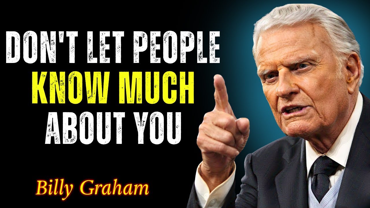 DON'T LET PEOPLE KNOW MUCH ABOUT YOU - Billy Graham