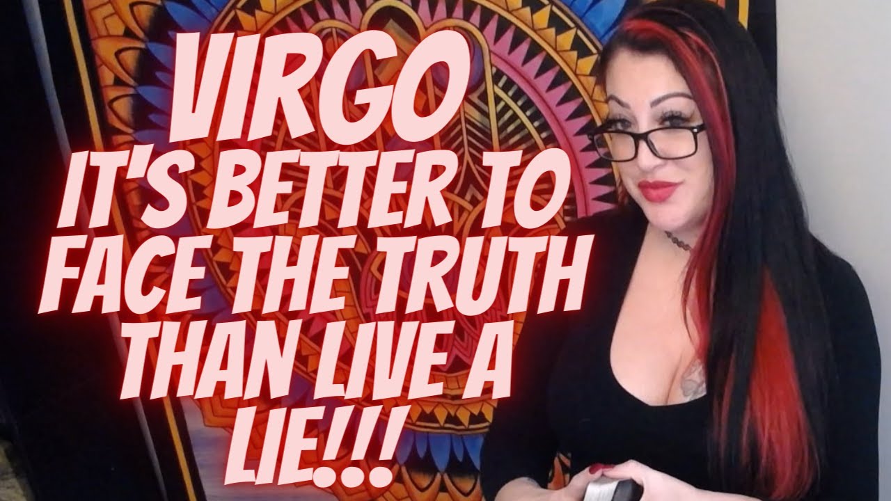 Virgo💖~ It's Better To Face The Truth Than Live A Lie!!!