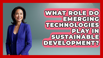 What Role Do Emerging Technologies Play in Sustainable Development? | Emerging Tech Insider