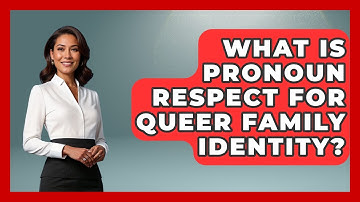 What Is Pronoun Respect For Queer Family Identity? - Queer Family Life