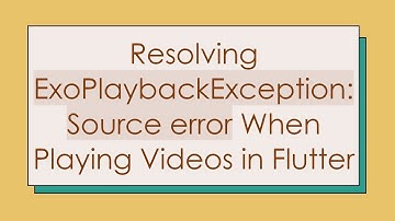 Resolving ExoPlaybackException: Source error When Playing Videos in Flutter