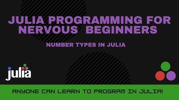 Number Types in Julia | Julia Programming For Nervous Beginners (Week 2 Lesson 2)