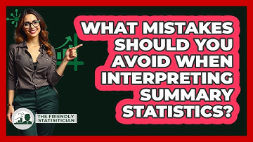 What Mistakes Should You Avoid When Interpreting Summary Statistics? - The Friendly Statistician