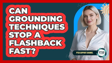Can Grounding Techniques Stop A Flashback Fast? - PTSD Support Channel