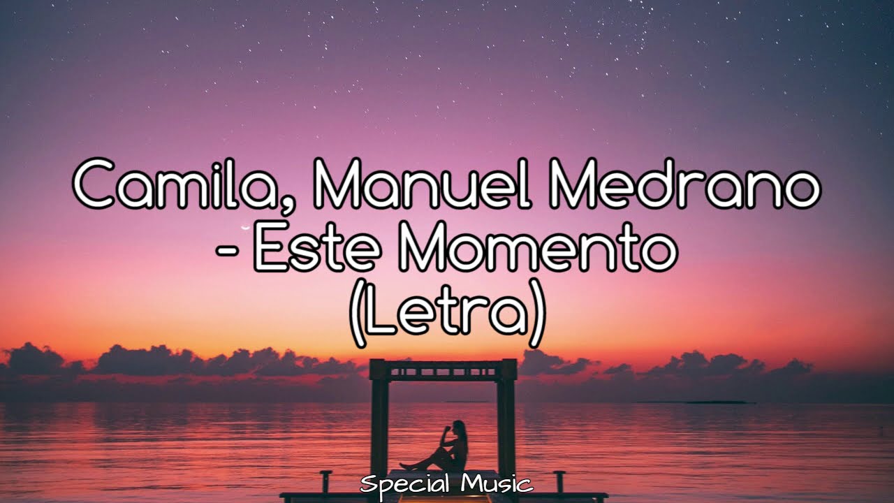 Camila, Manuel Medrano - Este Momento (Letra) - YouTube