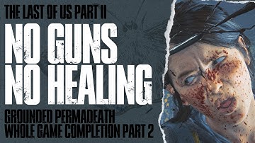 THE LAST OF US PART II - GROUNDED PERMADEATH (WG) NO GUNS/NO HEALING COMPLETION PART 2