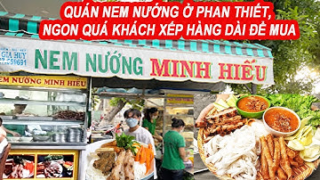 Món Ngon Phan Thiết: Quán Nem Nướng Minh Hiếu.  Khách Xếp Hàng Dài Để Chờ Mua Vì Quá Ngon.