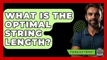 What Is The Optimal String Length? - The Racket Xpert
