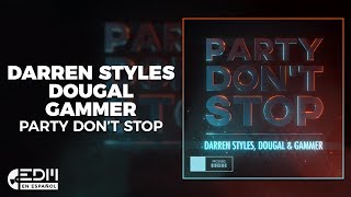 [Lyrics] Darren Styles, Dougal & Gammer - Party Don't Stop [Letra en español]