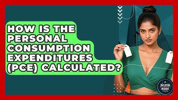 How Is The Personal Consumption Expenditures (PCE) Calculated? - Inflation Insight Channel