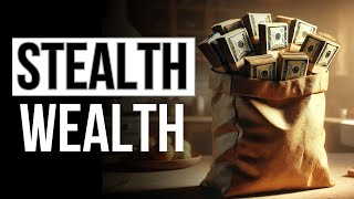 What Does It Take To Achieve Stealth Wealth?