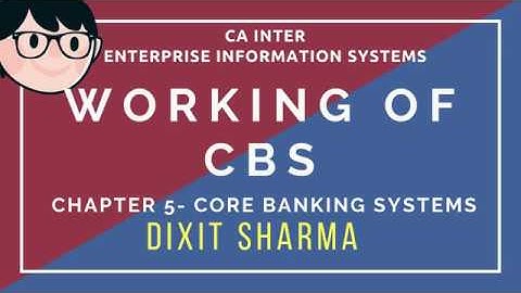 Working of CBS - Core Banking System | EIS Lectures | CA Inter Chapter 5