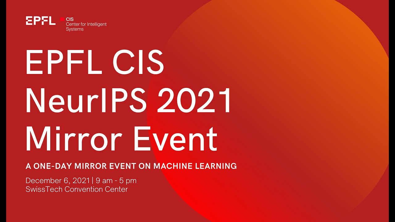 EPFL CIS NeurIPS 2021 Mirror Event - Part I