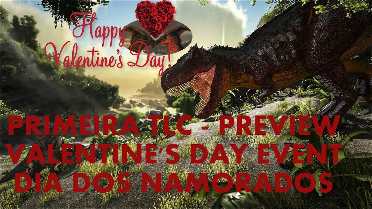 TLC FASE 1 (PREVIEW), VALENTINE'S DAY EVENT ARK SURVIVAL EVOLVED