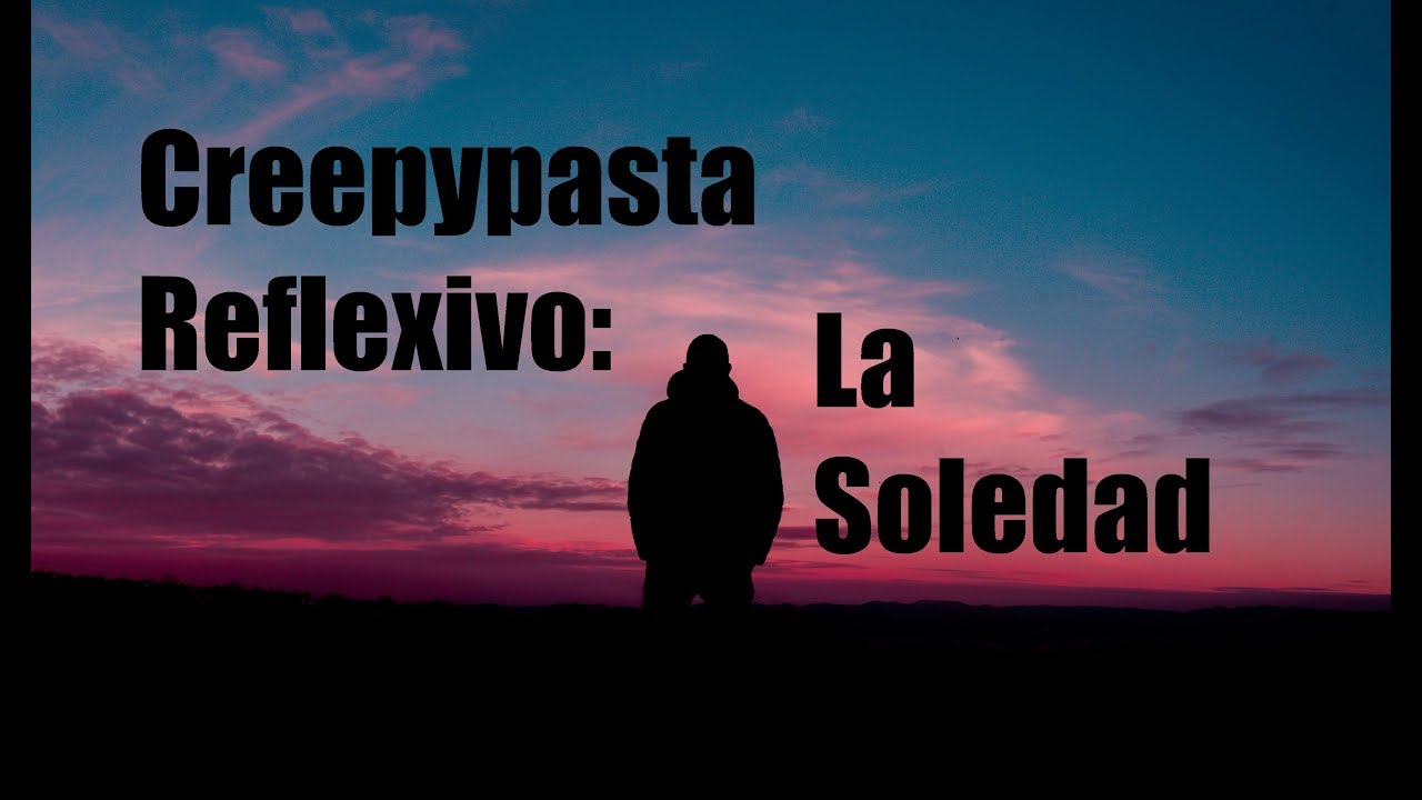 Creepypasta Reflexivo: La Soledad