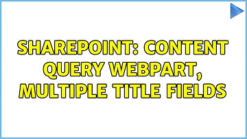Sharepoint: Content Query WebPart, multiple title fields