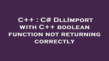 C++ : C# DllImport with C++ boolean function not returning correctly