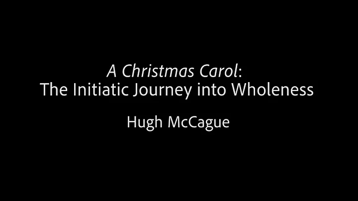 A Christmas Carol - The Initiatic Journey into Wholeness - Hugh McCague