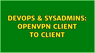 DevOps & SysAdmins: OpenVPN client to client