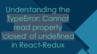 Understanding the TypeError: Cannot read property 'closed' of undefined in React-Redux