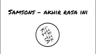 SAMSONS - AKHIR RASA INI (Lirik Lagu)