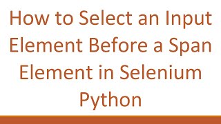 How to Select an Input Element Before a Span Element in Selenium Python