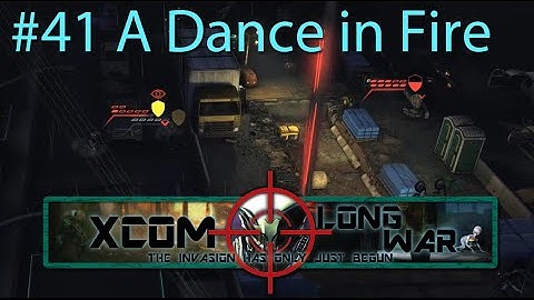 Xcom Long War I/I - Reddit vs Aliens Episode 41 - A Dance In Fire