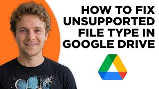 How to Fix Unsupported File Type in Google Drive (Full 2026 Tutorial)