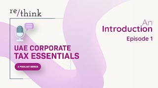 Full UAE Corporate Tax Essentials: Episode 1 — An Introduction Guide