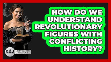 How Do We Understand Revolutionary Figures With Conflicting History? - History Icons Channel