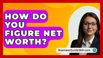 How Do You Figure Net Worth? - BusinessGuide360.com