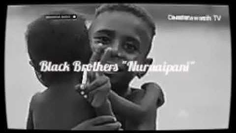 Black Brothers "Nuruaipani" (Lagu brbahasa Kamoro yg mencritakan tentang perjuangan kedua orang tua)