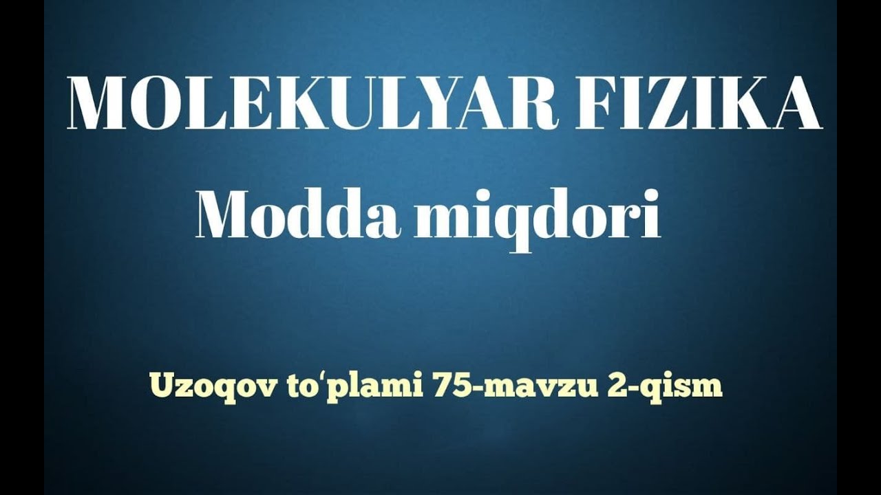 Modda miqdoriga doir masalalar yechish. Molekulyar fizika. Uzoqov to'plami 75-mavzu 2-qism