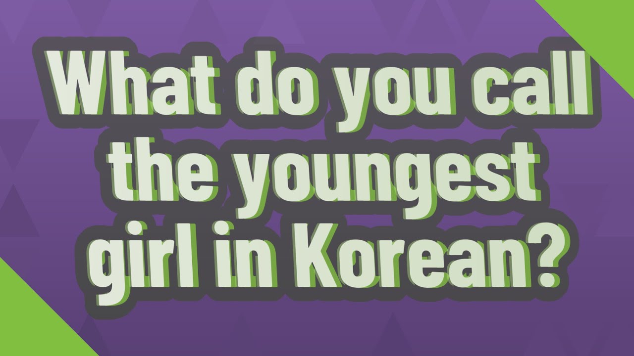 What Do You Call The Youngest Girl In Korean YouTube