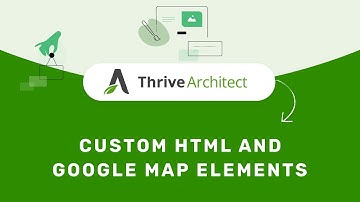 How to Use the Custom HTML and Google Map Elements in the Thrive Editor