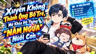Xuyên Không Thành Ông Bố Trẻ, Mở Khóa Hệ Thống "Nằm Ngửa" Nuôi Con | Chen Review screenshot 4