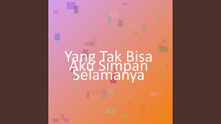 Yang Tak Bisa Aku Simpan Selamanya