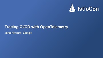 Tracing CI/CD with OpenTelemetry - John Howard, Google