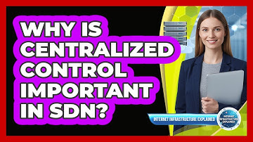 Why Is Centralized Control Important in SDN?