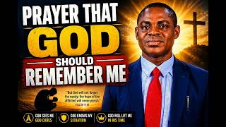 PRAYER THAT GOD SHOULD REMEMBER ME | Powerful Prayer For Divine Remembrance