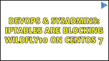 DevOps & SysAdmins: Iptables are blocking WildFly10 on CentOS 7