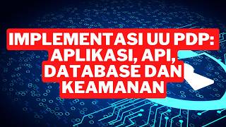 Implementasi UU PDP: Aplikasi, API, Database dan Keamanan